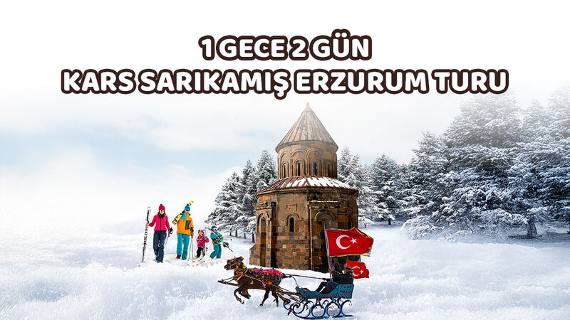 1 Gece 2 Gün Kars Sarıkamış Erzurum Turu
