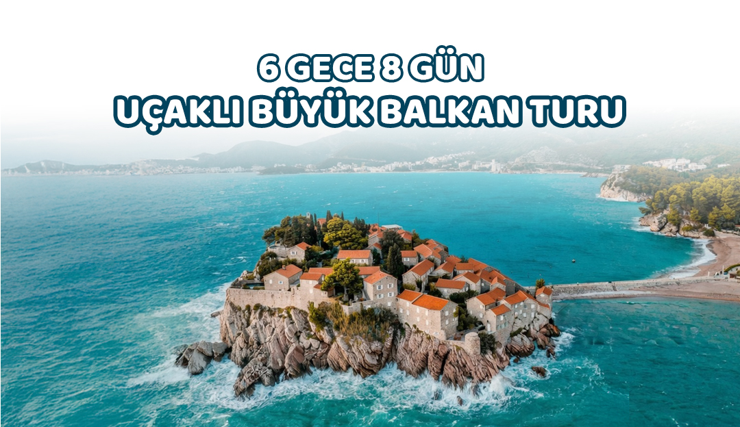 6 Gece 8 Gün Vizesiz Uçaklı Balkan Turu
