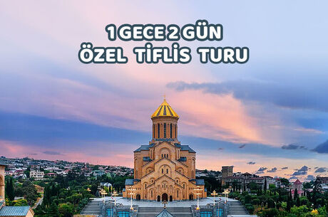 1 Gece 2 Gün Özel Tiflis Turu