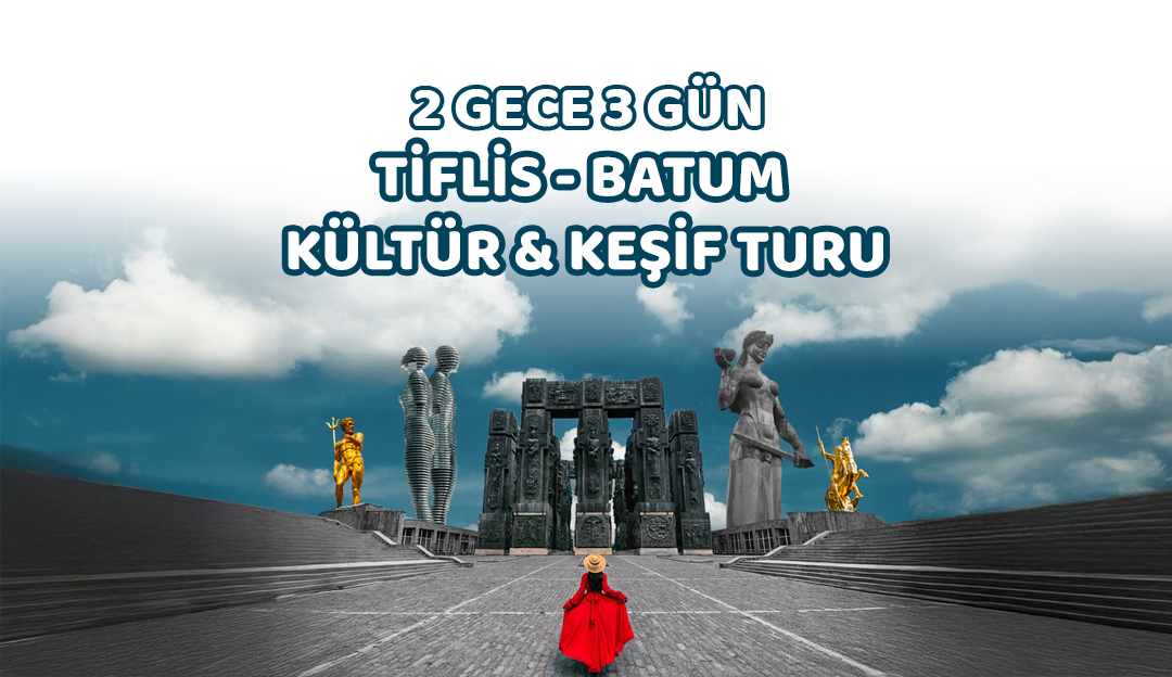 2 Gece 3 Gün Tiflis - Batum Kültür & Keşif Turu